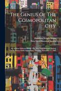 The Genius of the Cosmopolitan City: An Address Delivered Before the new York Historical Society on its Ninety-Ninth Anniversary, Tuesday, November 17, 1903 (en Inglés)