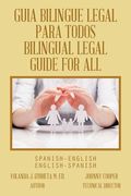 Guia Bilingue Legal Para Todos/ Bilingual Legal Guide for All: Spanish-English/English-Spanish (en Inglés)