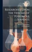 Researches Upon the Venoms of Poisonous Serpents (en Inglés)