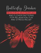 Butterfly Garden Beautiful Butterflies And Flowers Patterns For Relaxation, Fun And Stress Relief: A Collection Of Relaxing Butterfly Designs And Mand (en Inglés)