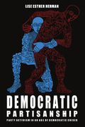 Democratic Partisanship: Party Activism in an age of Democratic Crises