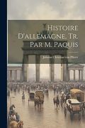 Histoire D'allemagne, tr. Par m. Paquis (in French)