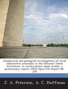 Geophysical and Geological Investigations of Serial Radiometric Anomalies in the Paleozoic Tabuk Formation, in Northwestern Saudi Arabia, a Preliminar (en Inglés)