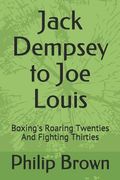 Jack Dempsey to Joe Louis: Boxing's Roaring Twenties and Fighting Thirties (en Inglés)