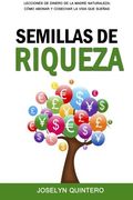 Semillas de Riqueza: Lecciones de Dinero de la Madre Naturaleza: Cómo Abonar y Cosechar la Vida que Sueñas