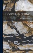 Copper Smelting de Henry Marion Howe(Legare Street pr) (en Inglés)
