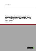 the making of black female revolutionaries - growing consciousness and change of identity in the autobiographies of assata shakur and elaine brown