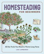 Homesteading for Beginners. All the Tools You Need to Thrive Long Term