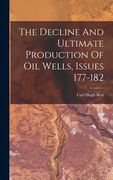 The Decline And Ultimate Production Of Oil Wells, Issues 177-182 (en Inglés)