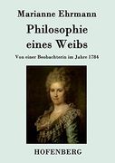 Philosophie Eines Weibs: Von Einer Beobachterin im Jahre 1784 (in German)