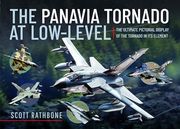 The Panavia Tornado at Low-Level: The Ultimate Pictorial Display of the Tornado in its Element (en Inglés)