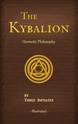 The Kybalion: A Study of the Hermetic Philosophy of Ancient Egypt and Greece (Illustrated) (Annotated) (en Inglés)