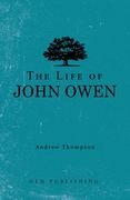 The Life of John Owen (en Inglés)