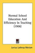normal school education and efficiency in teaching (1906) (en Inglés)
