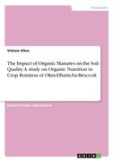 The Impact of Organic Manures on the Soil Quality. A study on Organic Nutrition in Crop Rotation of Okra-Dhaincha-Broccoli (en Inglés)