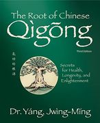 The Root of Chinese Qigong 3Rd. Ed. Secrets for Health, Longevity, and Enlightenment (Qigong Foundation)