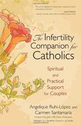 the infertility companion for catholics: spiritual and practical support for couples (en Inglés)