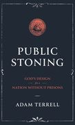 Public Stoning: God's Design for a Nation Without Prisons (en Inglés)