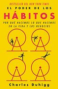 El Poder de los Hábitos: Por qué Hacemos lo que Hacemos en la Vida y los Negocios