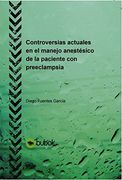 Controversias actuales en el manejo anestésico de la paciente con preeclampsia