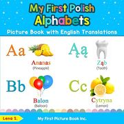 My First Polish Alphabets Picture Book With English Translations: Bilingual Early Learning & Easy Teaching Polish Books for Kids: 1 (Teach & Learn Basic Polish Words for Children) (en Inglés)