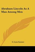 abraham lincoln as a man among men (en Inglés)