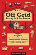 Off Grid Living & Solar Power: 2-In-1 Compilation: Step-By-Step Guide to Become Completely Self-Sufficient in as Little as 30 Days Design & Install. For Rv's, Tiny Houses, Cars, Cabins, and More (en Inglés)