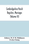 Cambridgeshire Parish Registers. Marriages (Volume Iii) (en Inglés)