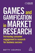 Games and Gamification in Market Research: Increasing Consumer Engagement in Research for Business Success (en Inglés)