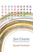 Zen Chants: Thirty-Five Essential Texts With Commentary