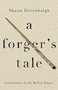 A Forger's Tale: Confessions of the Bolton Forger 