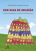 Cem Dias de Solidão - Crónicas Pedagógicas na Babel Contemporânea