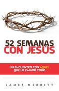 52 Semanas Con Jesús: Un Encuento Con Aquel Que Lo Cambió Todo (spanish Edition) (in Spanish)