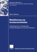 Modellierung von Investorenverhalten: Implikationen für interkulturelles Investor Marketing und Investor Relations (Integratives Marketing - Wissenstransfer zwischen Theorie und Praxis)