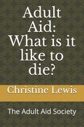 Adult Aid: What is it Like to Die? The Adult aid Society(Independently Published) (en Inglés)