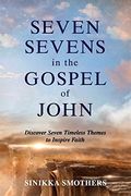Seven Sevens in the Gospel of John: Discover Seven Timeless Themes to Inspire Faith (en Inglés)
