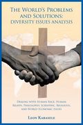 The World's Problems and Solutions: Diversity Issues Analysis: Dealing with Human Race, Human Rights, Philosophy, Scientific, Religious, and World Eco (en Inglés)