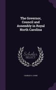 The Governor, Council and Assembly in Royal North Carolina (en Inglés)