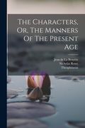 The Characters, or, the Manners of the Present Age(Legare Street pr) (en Inglés)