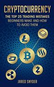 Cryptocurrency: The top 25 Trading Mistakes Beginners Make and how to Avoid Them (en Inglés)