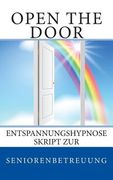 Open the door: Entspannungshypnose Skript zur Seniorenbetreuung (in German)