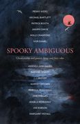 Spooky Ambiguous: An Intriguing Collection of Ghost Stories and Poetry, Fangs and Fairy Tales (en Inglés)