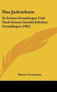 Das Judenthum: In Seinen Grundzugen Und Nach Seinen Geschichtlichen Grundlagen (1902) (en Alemán)