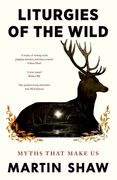 Liturgies of the Wild. Myths that Make Us