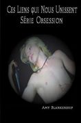 Ces Liens qui Nous Unissent: Obsession-livre 1 (en Francés)