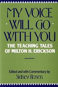 my voice will go with you,the teaching tales of milton h. erickson, m.d.