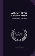 A History Of The American People: The Swarming Of The English (en Inglés)