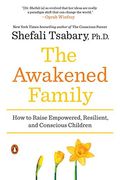 The Awakened Family: How to Raise Empowered, Resilient, and Conscious Children (en Inglés)