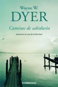 Caminos de sabiduría - Wayne A. Dyer - Debolsillo
