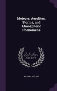 Meteors, Aerolites, Storms, and Atmospheric Phenomena (en Inglés)